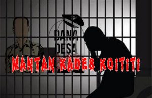 GELAPKAN DANA DESA, MANTAN KADES KOITITI TERANCAM PIDANA